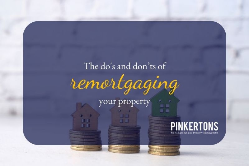The do's and don’ts of remortgaging your property